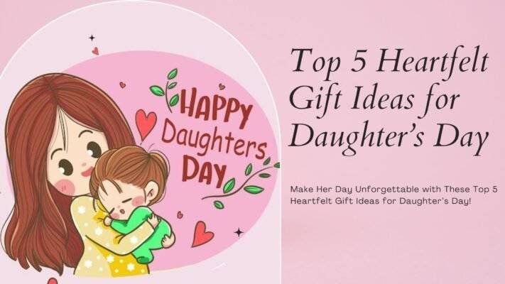 Top-5-Heartfelt-Gift-Ideas-for-Daughters-Day